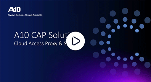 A10 Cloud Access Proxy (CAP) 解決方案 Webinar Video